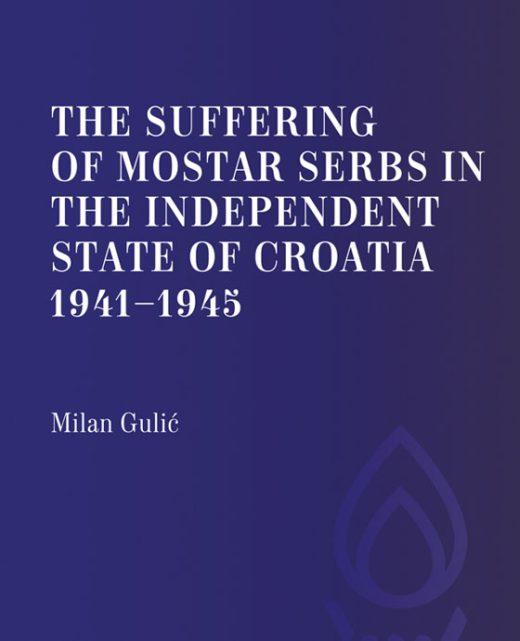 Milan Gulić, The suffering of the Mostar Serbs in the Independent State of Croatia